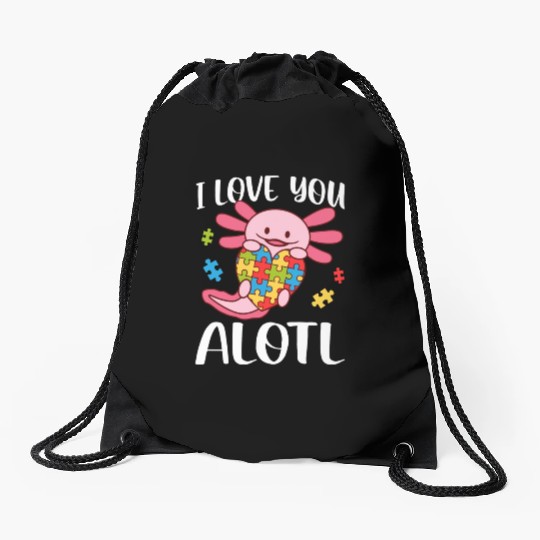 I Love You Alotl Autism Awareness Axolotl Drawstring Bags