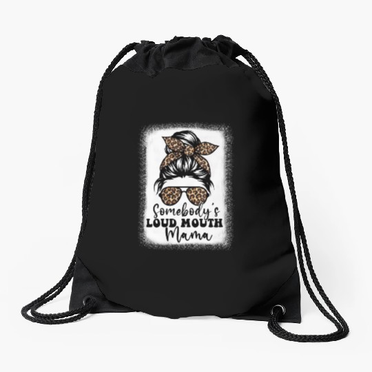 Somebody'S Loud Mouth Mama Messy Bun Bleached Loud Drawstring Bags