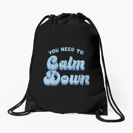 You Need To Calm Down The Original Drawstring Bags