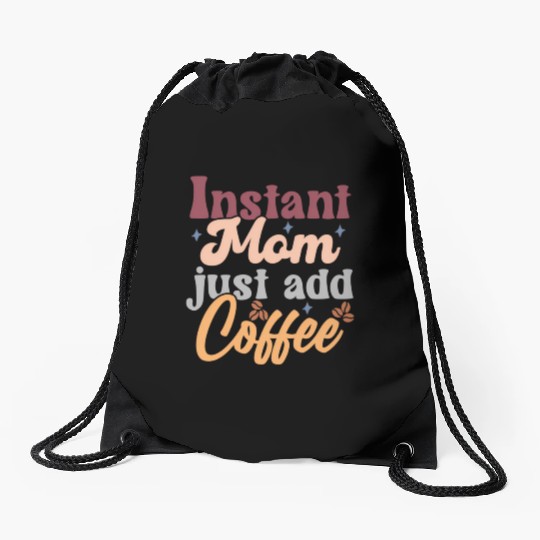 Mothers Day Instant Mom Just Add Coffee Drawstring Bags