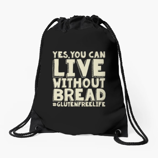 Yes You Can Live Without Bread Gluten Free Drawstring Bags
