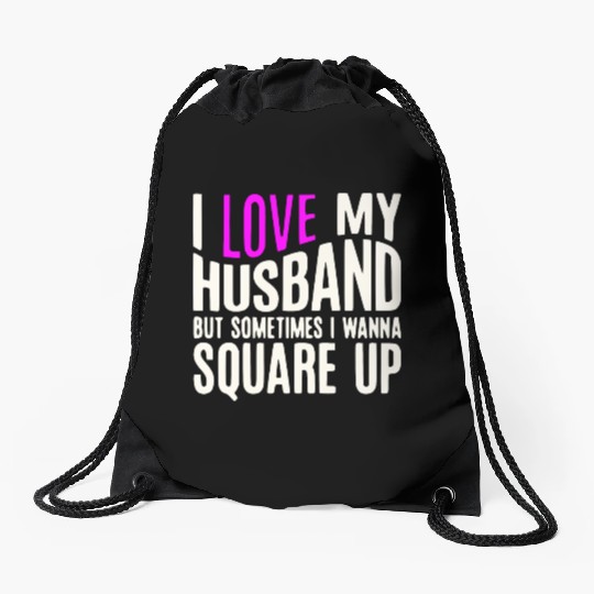 I Love My Husband But Sometimes I Wanna Square Up Drawstring Bags