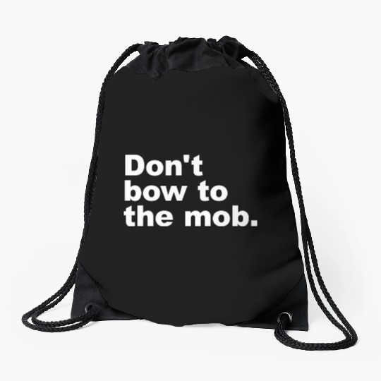 Don t Bow To The Mob Drawstring Bags