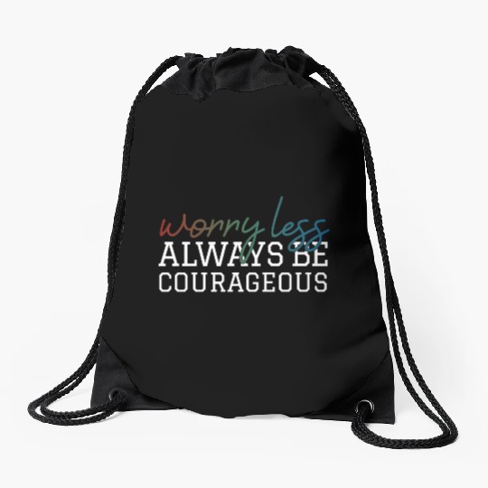 Worry less always be courageous motivation quote Drawstring Bags