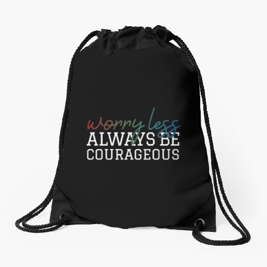Worry less always be courageous motivation quote Drawstring Bags