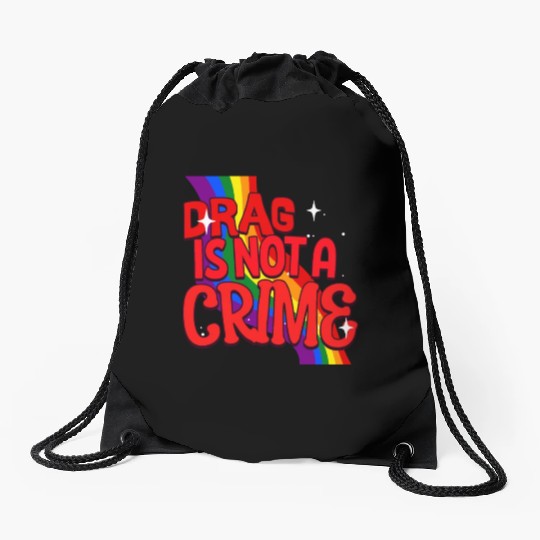 Drag Is Not A Crime Support Drag In LGBTQ Drawstring Bags