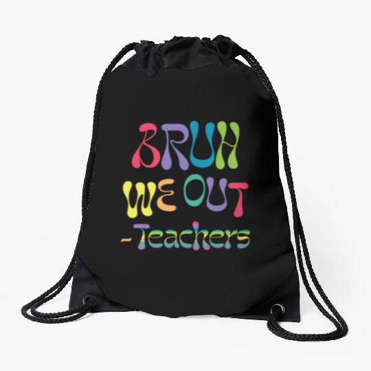 bruh we out teachers, end of school, Drawstring Bags