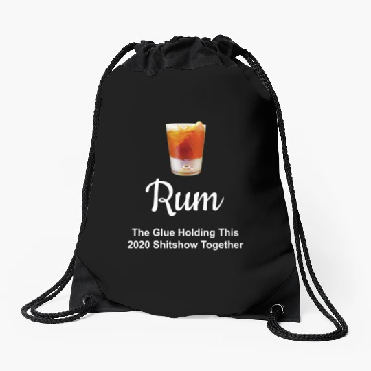 Rum Wine Glue Holding This 2020 Shitshow Together Drawstring Bags