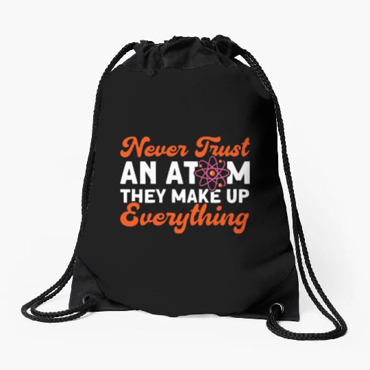 Never Trust An Atom Science Physics summer Drawstring Bags