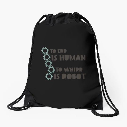 To Err is Human to Whirr is Robot quote Drawstring Bags