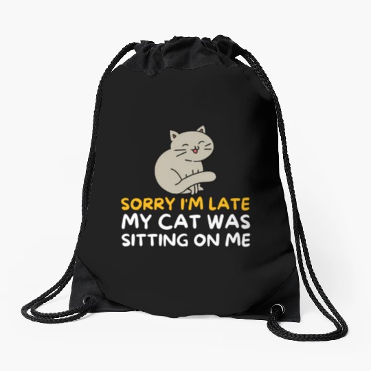 Sorry I'M Late My Cat Was Sitting On Me Kitten Drawstring Bags