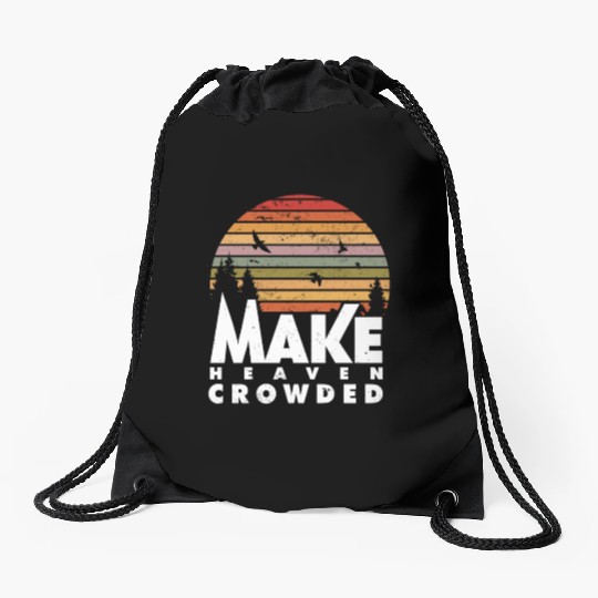 Make Heaven Crowded Religious Christian Quote Drawstring Bags