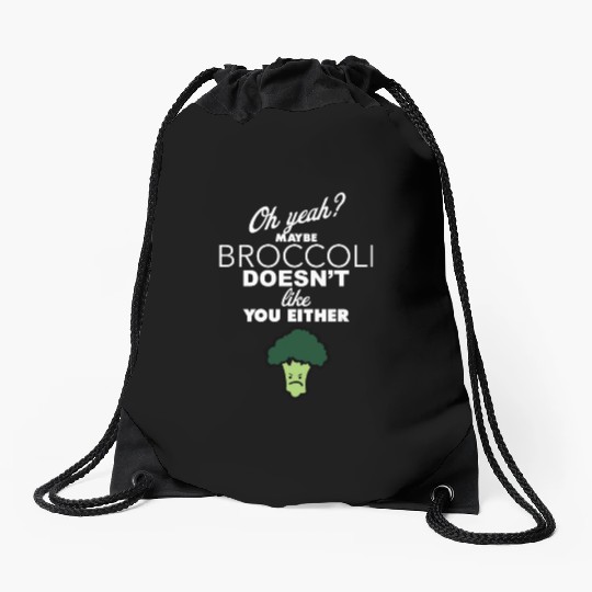 Maybe Broccoli Doesn t Like You Either Funny Food Drawstring Bags