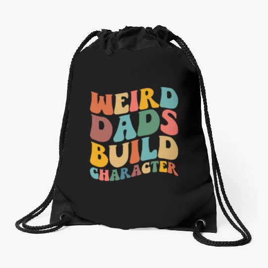Weird Dads Build Character Funny Fathers Day Drawstring Bags
