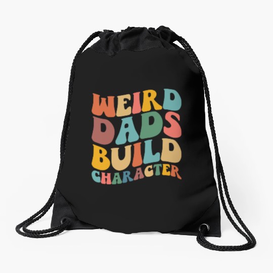 Weird Dads Build Character Funny Fathers Day Drawstring Bags