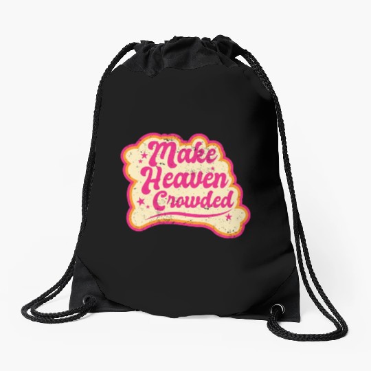 Make Heaven Crowded Bible Scripture Jesus Drawstring Bags
