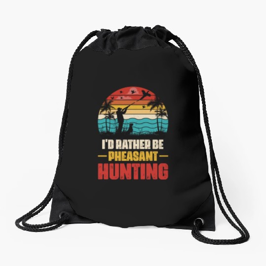 I'd Rather Be Pheasant Hunting Drawstring Bags