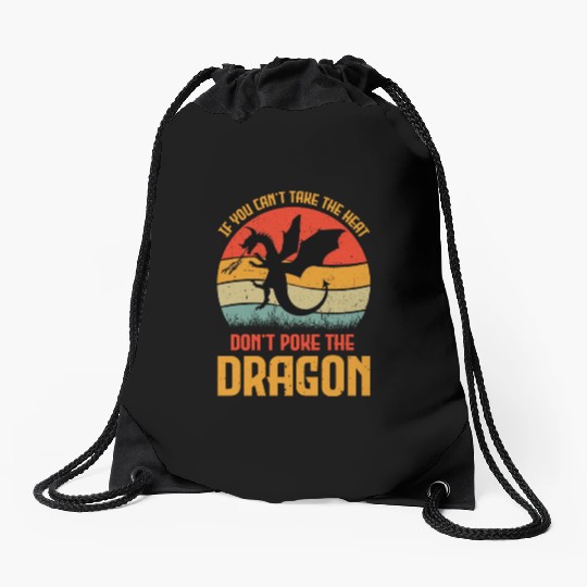 If You Can't Take The Heat Don't Poke The Dragon Drawstring Bags
