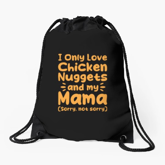 I Only Love Chicken Nuggets And My Mama Drawstring Bags