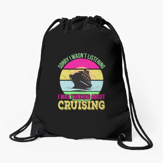 Sorry I wasn't listening, I was thinking Cruise Drawstring Bags