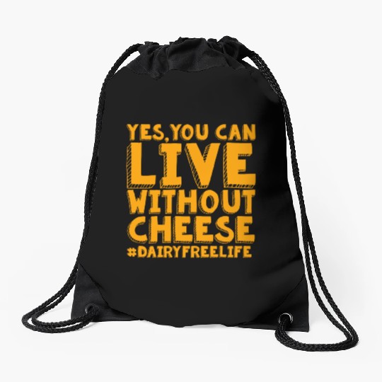 Yes You Can Live Without Cheese Dairy Free Drawstring Bags