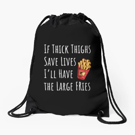 Funny Thick Thighs Save Lives Fries Drawstring Bags