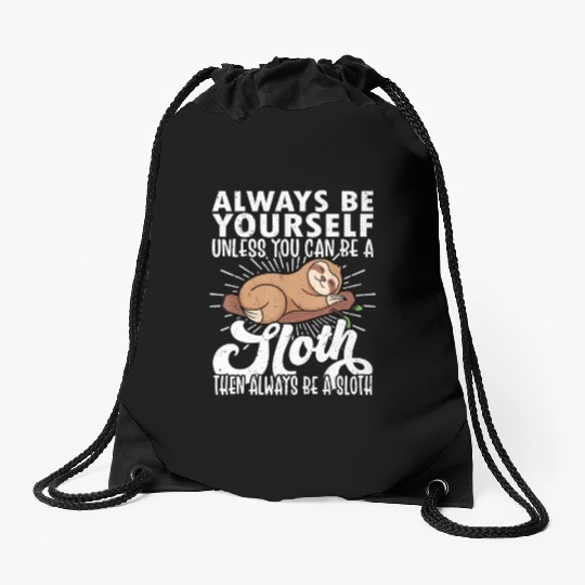 Sloth Funny Sloth Lover Always Be Yourself Drawstring Bags