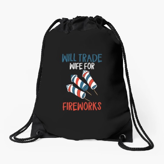 Will Trade Wife For Fireworks Funny 4th Of Julytra Drawstring Bags