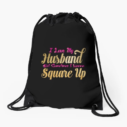 I Love My Husband But Sometimes I Wanna Square Up Drawstring Bags