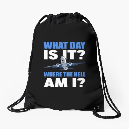 What Day Is It And Where The Hell Am I Flight Drawstring Bags