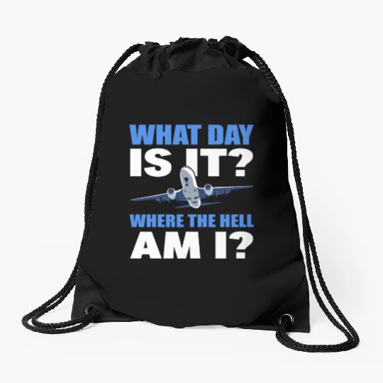 What Day Is It And Where The Hell Am I Flight Drawstring Bags