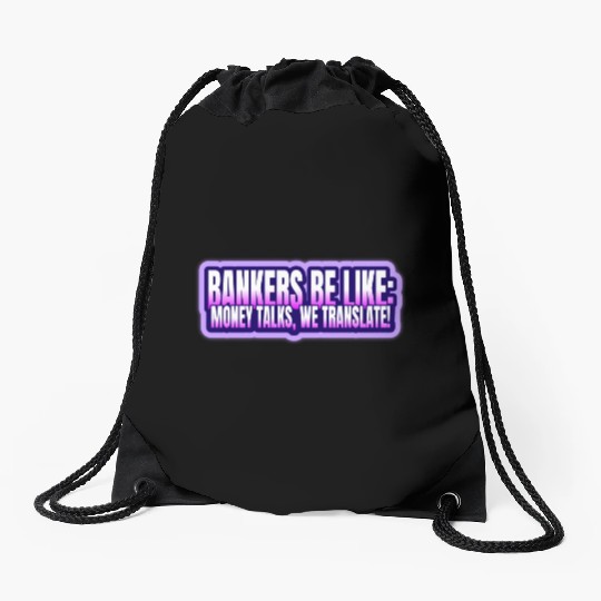 Bankers be like Money talks we translate Drawstring Bags