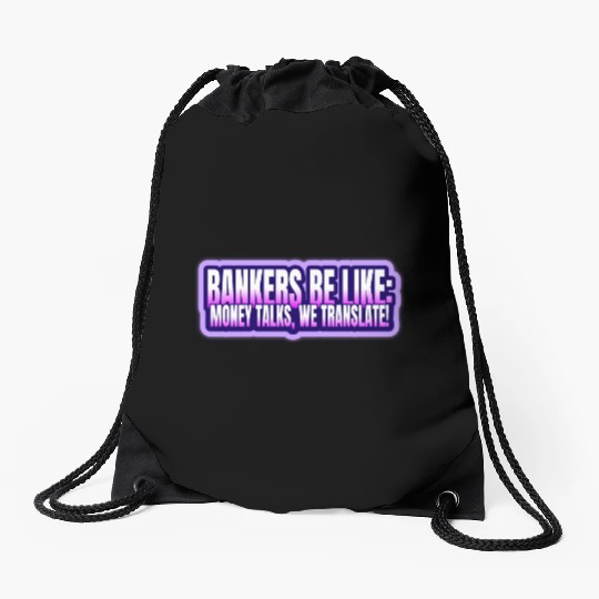 Bankers be like Money talks we translate Drawstring Bags
