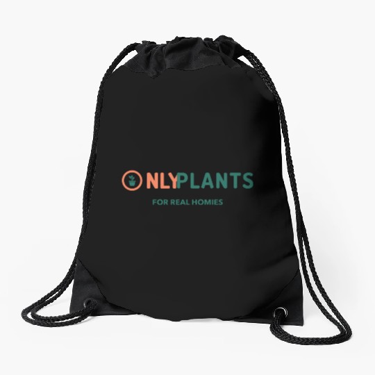 Only Plants For Real Homies Drawstring Bags