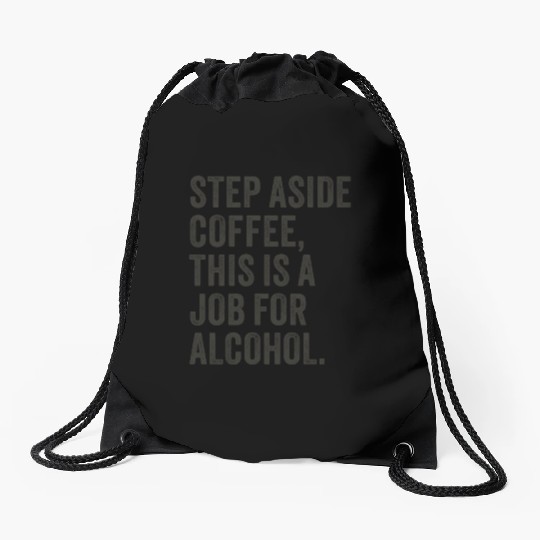 Step Aside Coffee This Is A Job For Alcohol Drawstring Bags