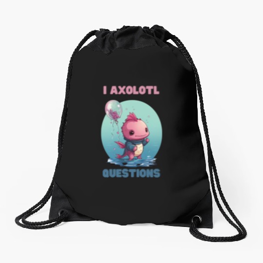 I Axolotl Questions Cute Axolotl Kawaii Drawstring Bags