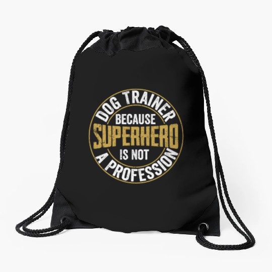 Dog Trainer Because Superhero Is Not A Profession Drawstring Bags