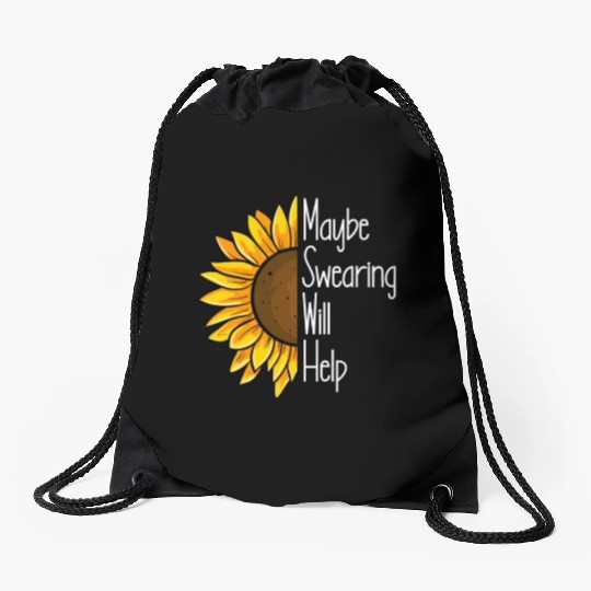 Maybe Swearing Will Help Sunflower Swearing Helps Drawstring Bags