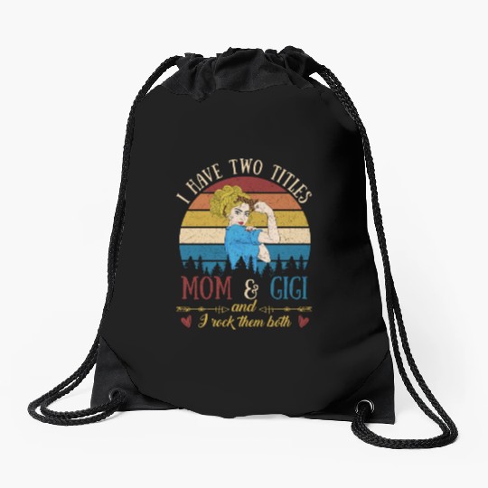 I Have Two Titles Mom And Gigi Mother s Day Drawstring Bags