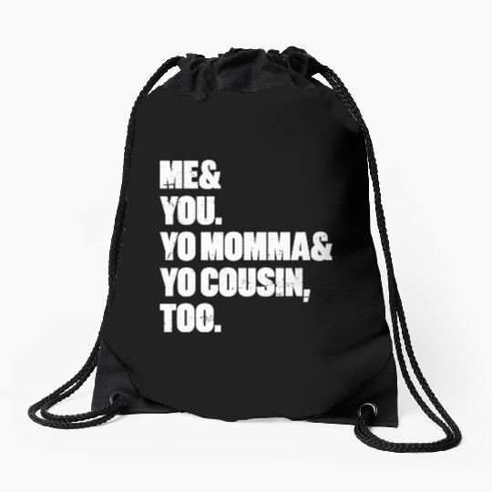 Me You Yo Momma Yo Cousin Too (White) Drawstring Bags