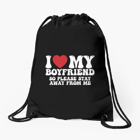 I Love My Boyfriend So Please Stay Away From Me Drawstring Bags