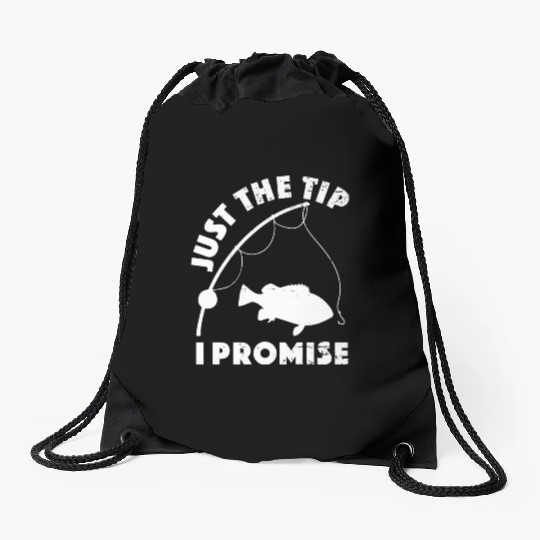 Just The Tip I Promise Fishing Funny Outfit Drawstring Bags