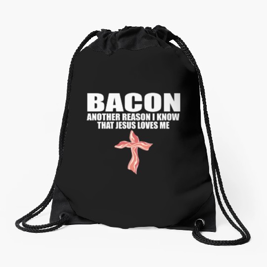 Bacon Another Reason I Know T Jesus Loves Me Pork Drawstring Bags