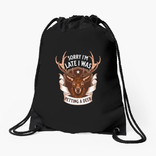 Sorry I'm Late I was petting a Deer Funny Camper Drawstring Bags