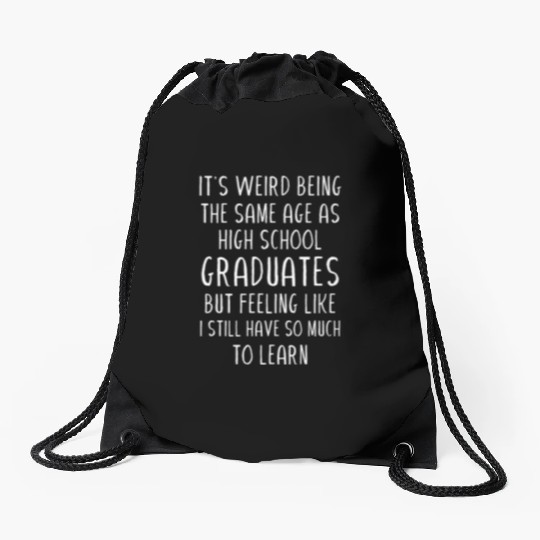 It s weird being the same age as high school Drawstring Bags