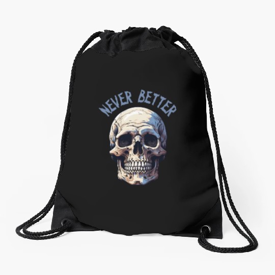Never Better Skeleton Funny Halloween Skull Drawstring Bags