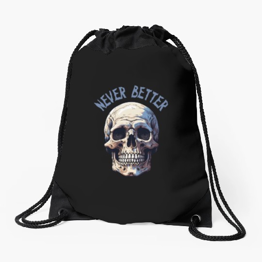 Never Better Skeleton Funny Halloween Skull Drawstring Bags