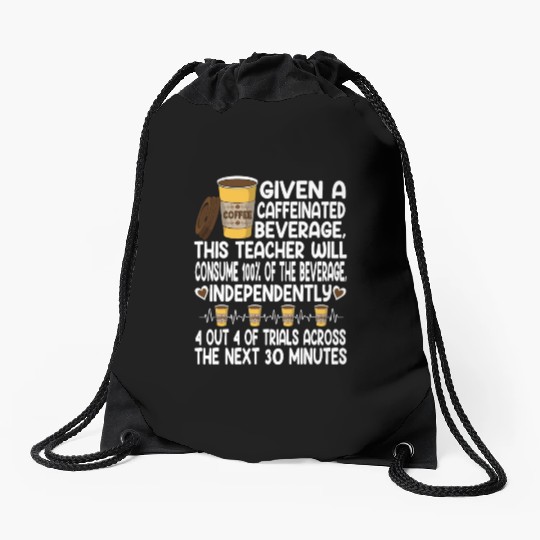 Given A Caffeinated Beverage SPED Teacher Drawstring Bags