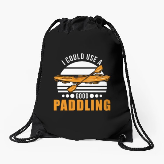 I Could Use A Good Paddling Kayak Kayaker Drawstring Bags