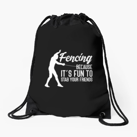 Fencing Because It's Fun To Stab Your Friends Drawstring Bags